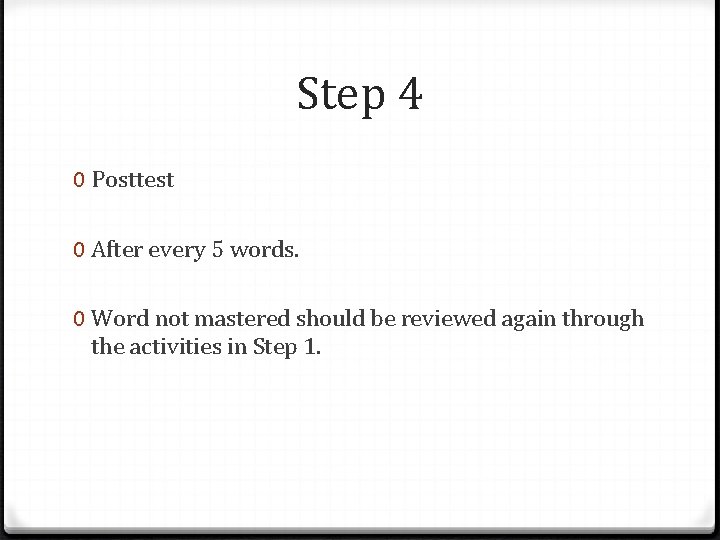 Step 4 0 Posttest 0 After every 5 words. 0 Word not mastered should