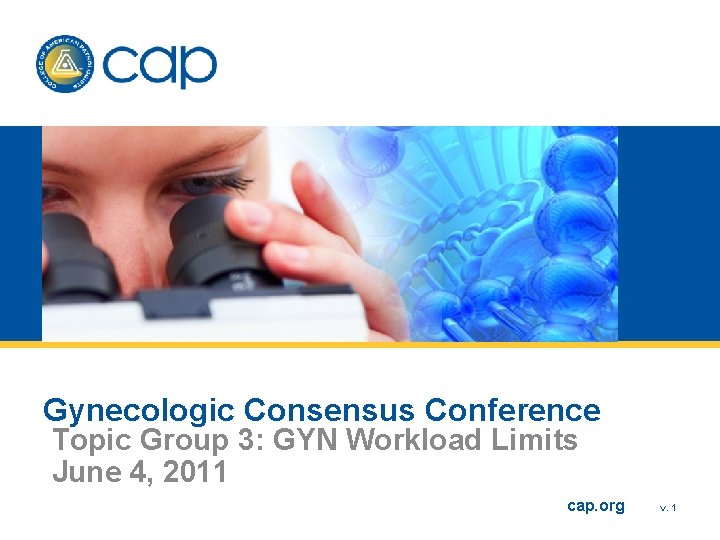 Gynecologic Consensus Conference Topic Group 3: GYN Workload Limits June 4, 2011 cap. org