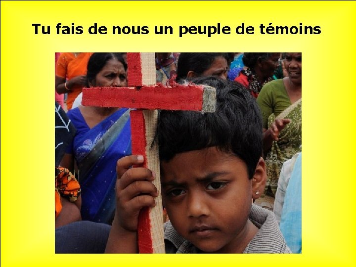 Tu fais de nous un peuple de témoins 