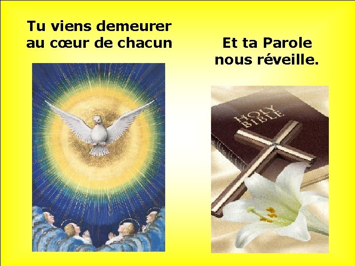 Tu viens demeurer au cœur de chacun Et ta Parole nous réveille. 