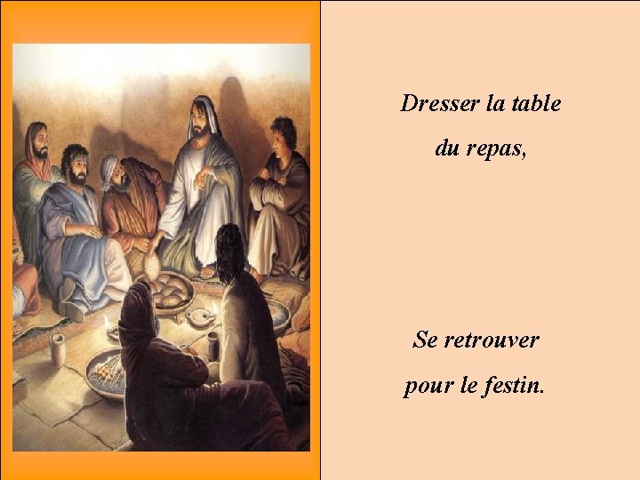 Dresser la table du repas, Se retrouver pour le festin. 