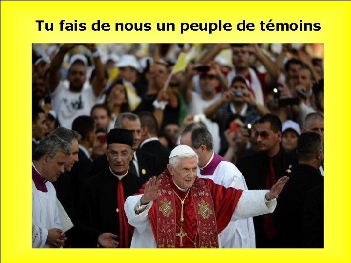 Tu fais de nous un peuple de témoins 