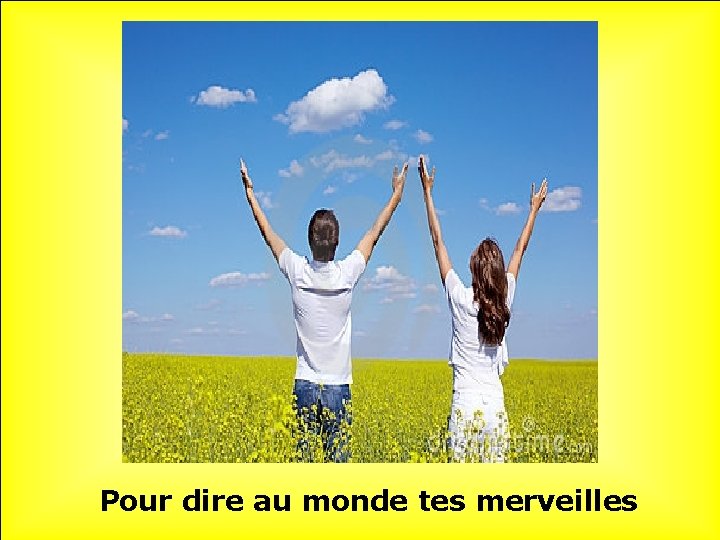 Pour dire au monde tes merveilles 