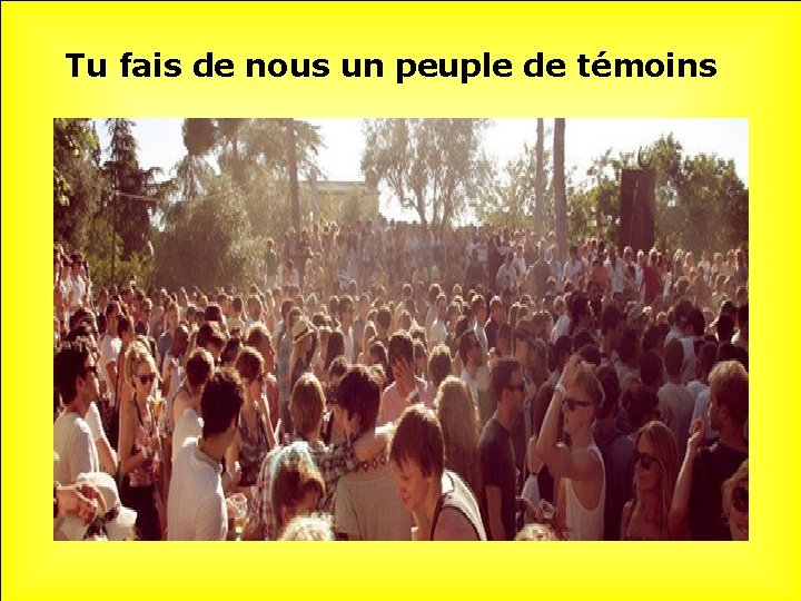 Tu fais de nous un peuple de témoins 