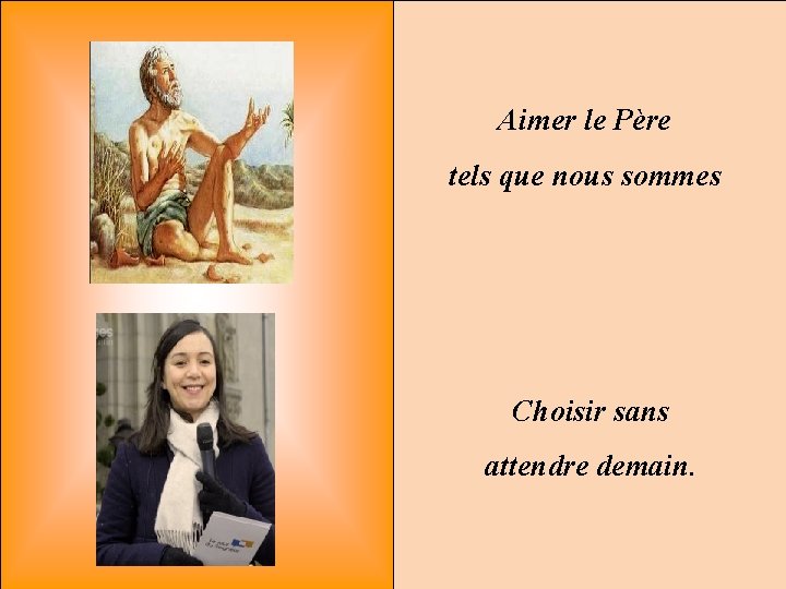 Aimer le Père tels que nous sommes Choisir sans attendre demain. 