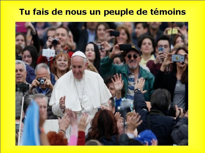 Tu fais de nous un peuple de témoins 