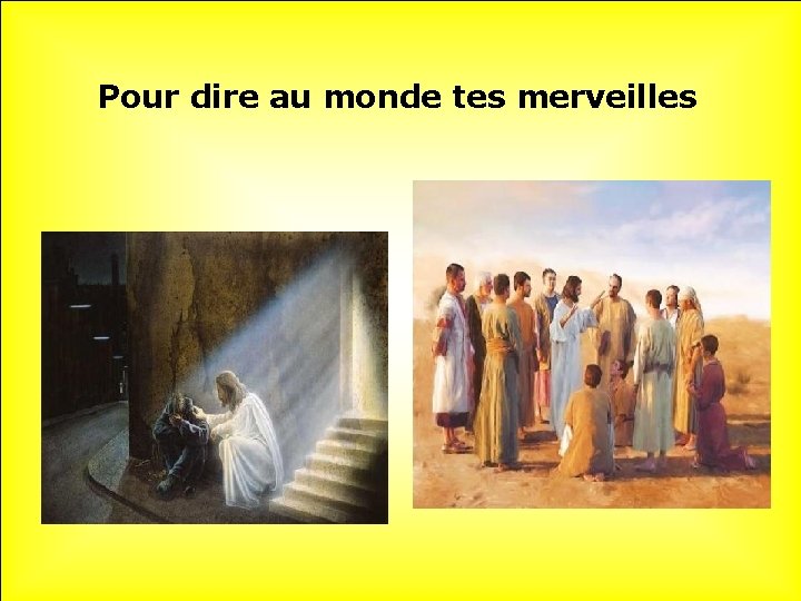 Pour dire au monde tes merveilles 
