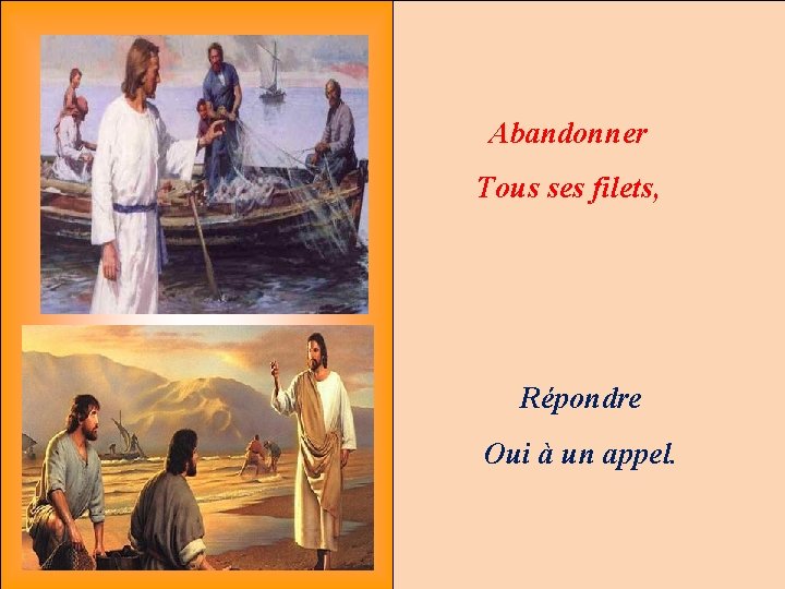 Abandonner Tous ses filets, Répondre Oui à un appel. 
