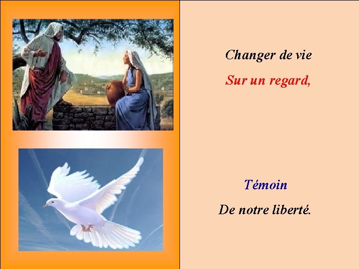 Changer de vie Sur un regard, Témoin De notre liberté. 