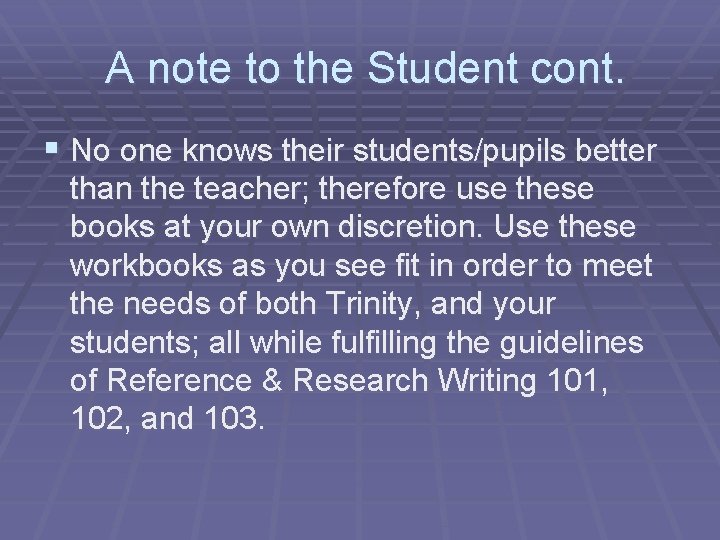 A note to the Student cont. § No one knows their students/pupils better than