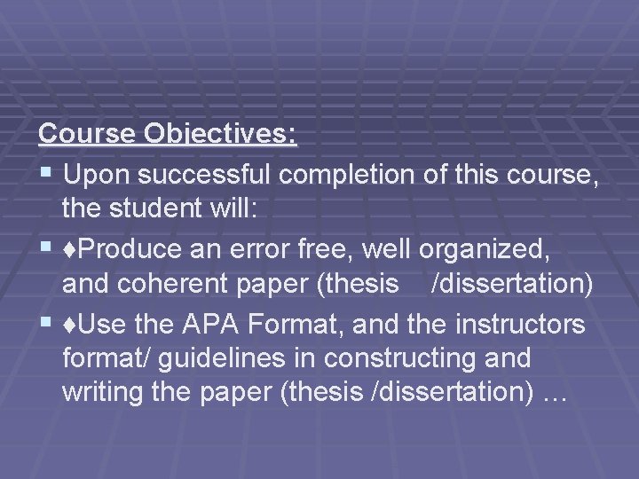 Course Objectives: § Upon successful completion of this course, the student will: § ♦Produce