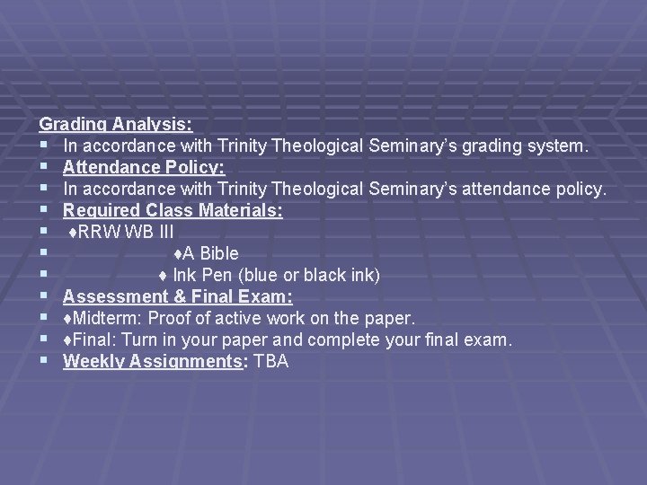 Grading Analysis: § In accordance with Trinity Theological Seminary’s grading system. § Attendance Policy: