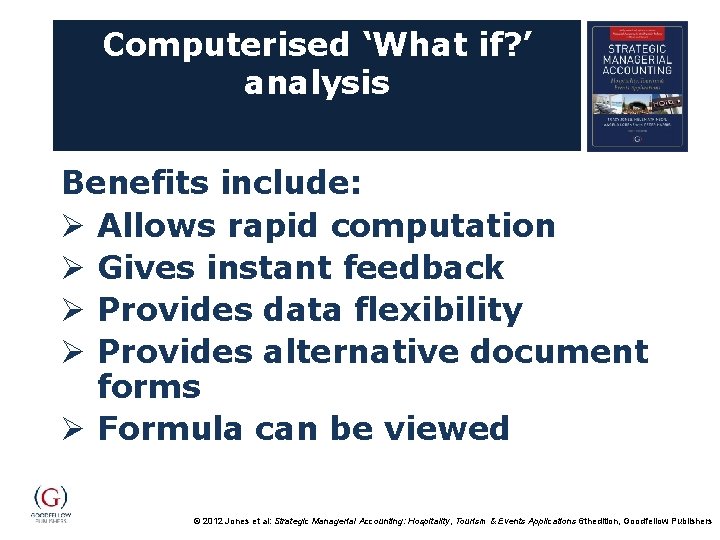 Computerised ‘What if? ’ analysis Benefits include: Ø Allows rapid computation Ø Gives instant