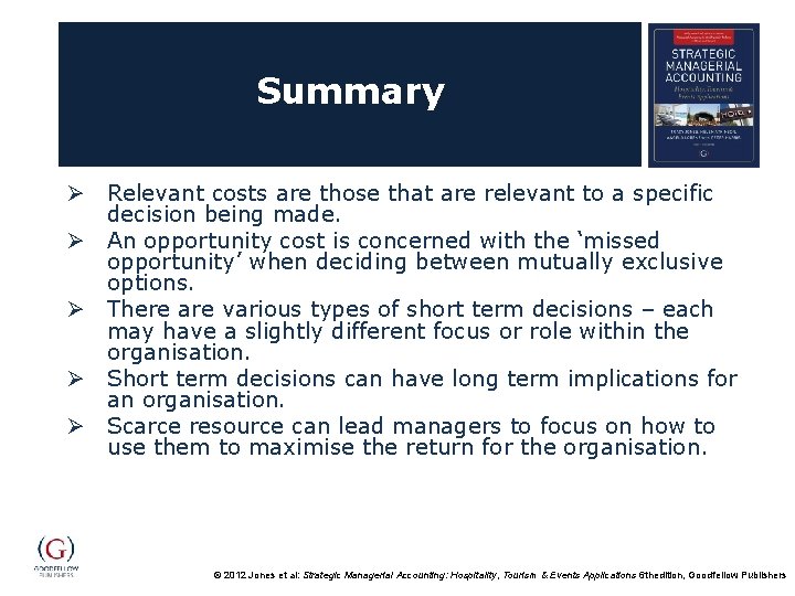 Summary Ø Relevant costs are those that are relevant to a specific decision being