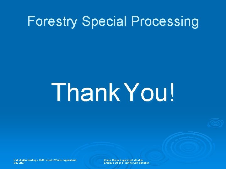 Forestry Special Processing Thank You! Stakeholder Briefing – H 2 B Forestry Worker Applications
