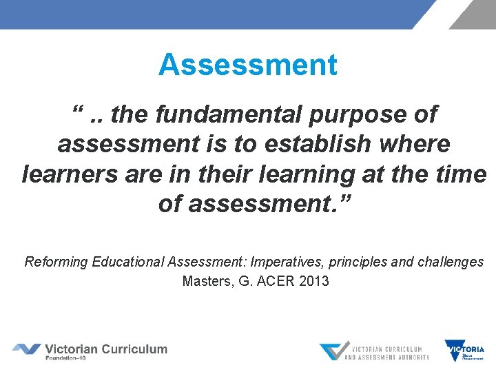 Assessment “. . the fundamental purpose of assessment is to establish where learners are