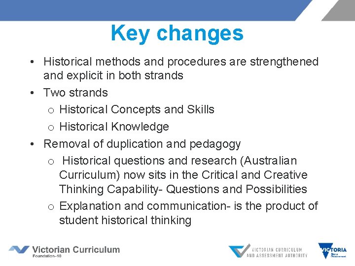 Key changes • Historical methods and procedures are strengthened and explicit in both strands
