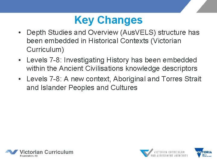 Key Changes • Depth Studies and Overview (Aus. VELS) structure has been embedded in