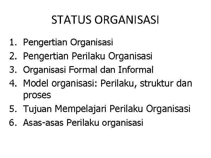STATUS ORGANISASI 1. 2. 3. 4. Pengertian Organisasi Pengertian Perilaku Organisasi Formal dan Informal
