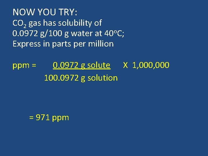 NOW YOU TRY: CO 2 gas has solubility of 0. 0972 g/100 g water