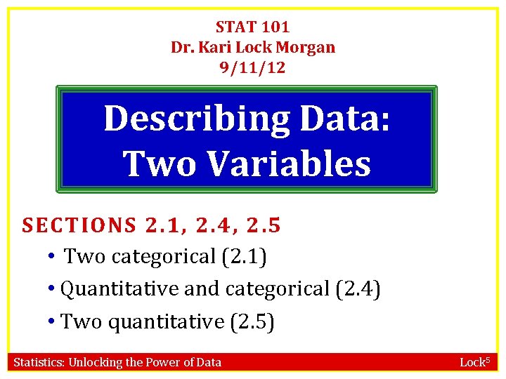 STAT 101 Dr. Kari Lock Morgan 9/11/12 Describing Data: Two Variables SECTIONS 2. 1,