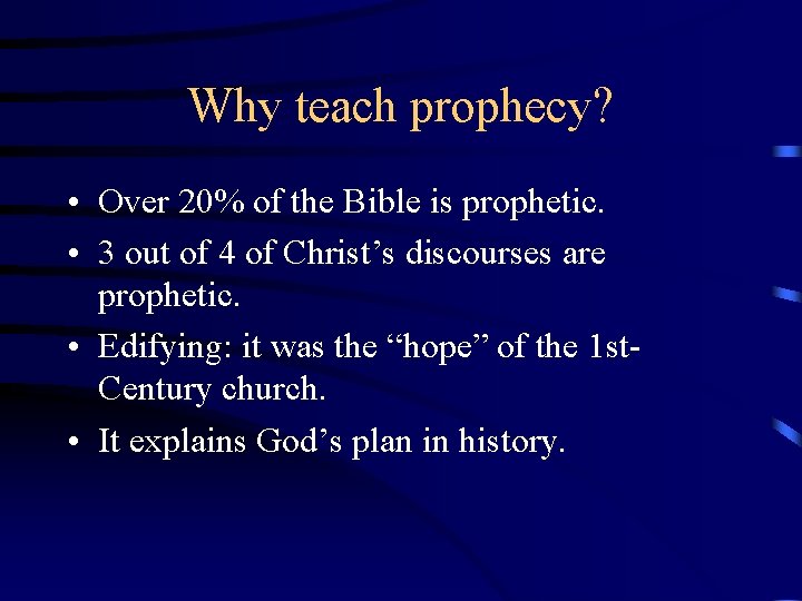 Why teach prophecy? • Over 20% of the Bible is prophetic. • 3 out