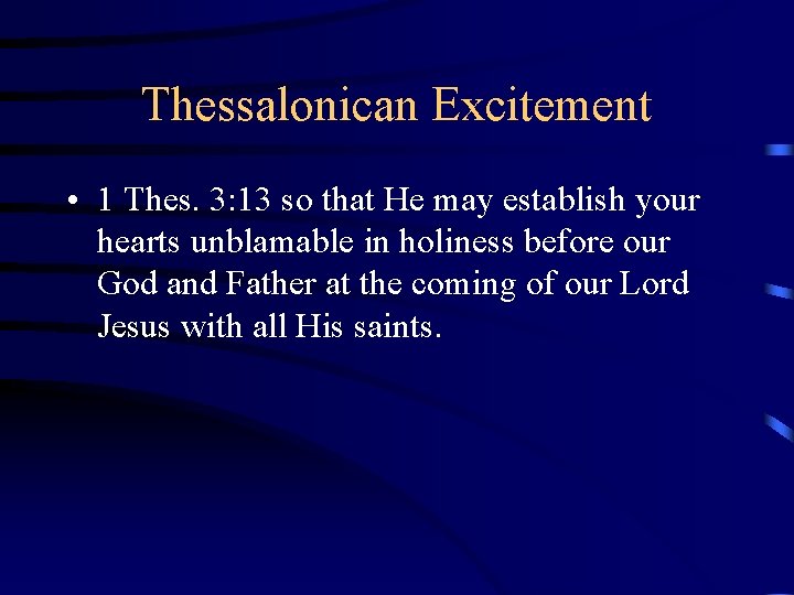 Thessalonican Excitement • 1 Thes. 3: 13 so that He may establish your hearts