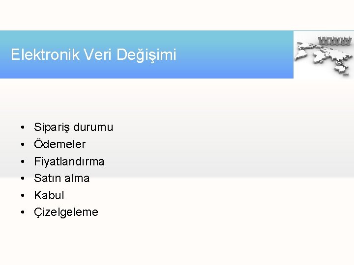 Elektronik Veri Değişimi • • • Sipariş durumu Ödemeler Fiyatlandırma Satın alma Kabul Çizelgeleme Elektronik Veri Değişimi • • • Sipariş durumu Ödemeler Fiyatlandırma Satın alma Kabul Çizelgeleme