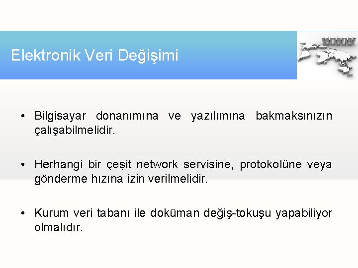Elektronik Veri Değişimi • Bilgisayar donanımına ve yazılımına bakmaksınızın çalışabilmelidir. • Herhangi bir çeşit Elektronik Veri Değişimi • Bilgisayar donanımına ve yazılımına bakmaksınızın çalışabilmelidir. • Herhangi bir çeşit