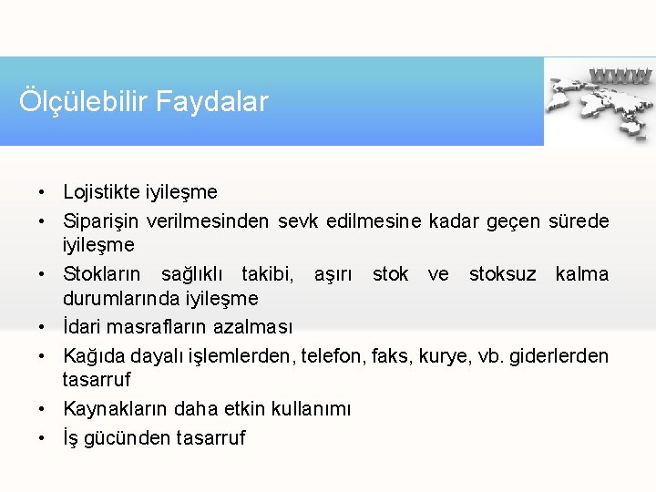 Ölçülebilir Faydalar • Lojistikte iyileşme • Siparişin verilmesinden sevk edilmesine kadar geçen sürede iyileşme Ölçülebilir Faydalar • Lojistikte iyileşme • Siparişin verilmesinden sevk edilmesine kadar geçen sürede iyileşme