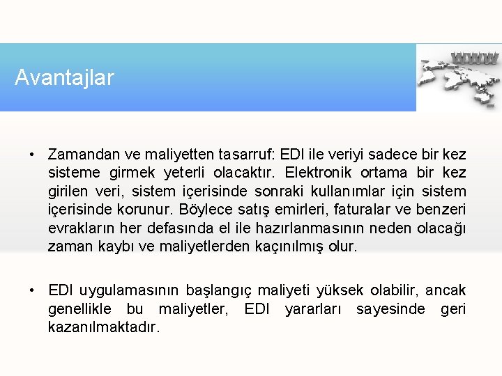 Avantajlar • Zamandan ve maliyetten tasarruf: EDI ile veriyi sadece bir kez sisteme girmek Avantajlar • Zamandan ve maliyetten tasarruf: EDI ile veriyi sadece bir kez sisteme girmek