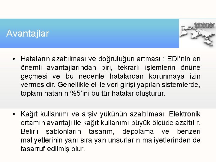 Avantajlar • Hataların azaltılması ve doğruluğun artması : EDI’nin en önemli avantajlarından biri, tekrarlı Avantajlar • Hataların azaltılması ve doğruluğun artması : EDI’nin en önemli avantajlarından biri, tekrarlı