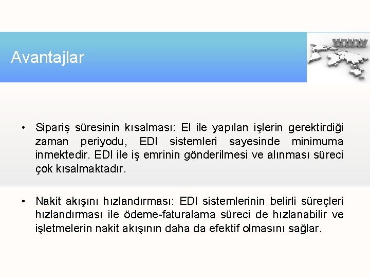 Avantajlar • Sipariş süresinin kısalması: El ile yapılan işlerin gerektirdiği zaman periyodu, EDI sistemleri Avantajlar • Sipariş süresinin kısalması: El ile yapılan işlerin gerektirdiği zaman periyodu, EDI sistemleri