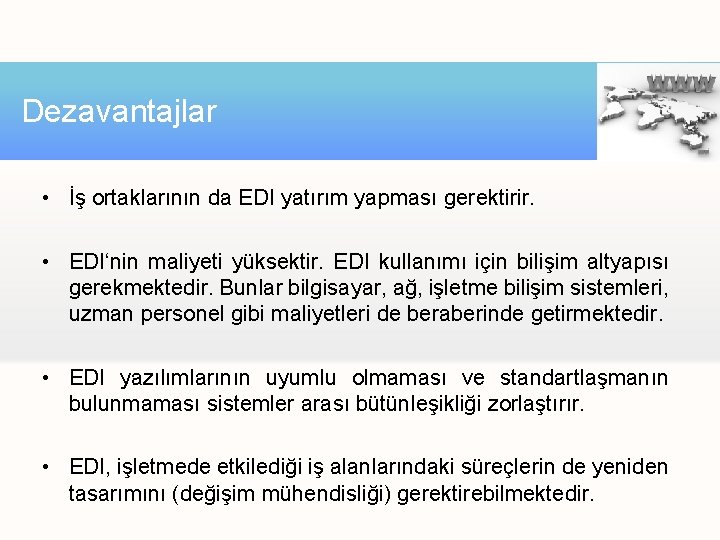 Dezavantajlar • İş ortaklarının da EDI yatırım yapması gerektirir. • EDI‘nin maliyeti yüksektir. EDI Dezavantajlar • İş ortaklarının da EDI yatırım yapması gerektirir. • EDI‘nin maliyeti yüksektir. EDI