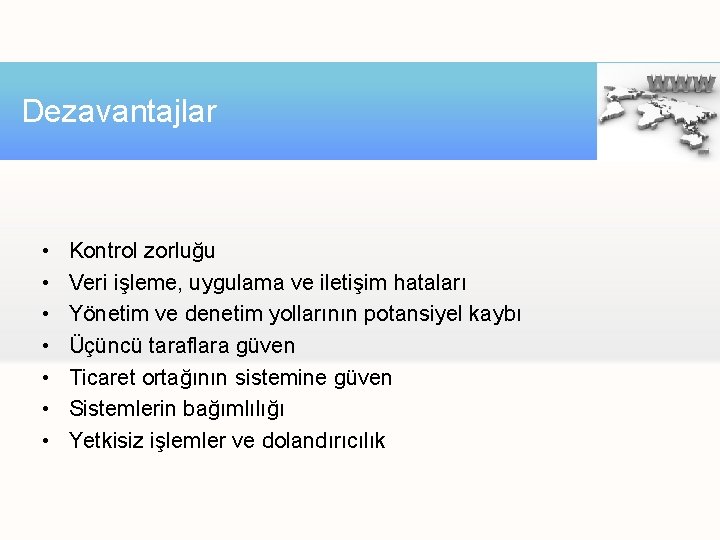 Dezavantajlar • • Kontrol zorluğu Veri işleme, uygulama ve iletişim hataları Yönetim ve denetim Dezavantajlar • • Kontrol zorluğu Veri işleme, uygulama ve iletişim hataları Yönetim ve denetim