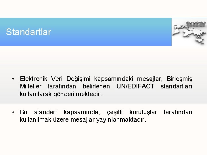 Standartlar • Elektronik Veri Değişimi kapsamındaki mesajlar, Birleşmiş Milletler tarafından belirlenen UN/EDIFACT standartları kullanılarak Standartlar • Elektronik Veri Değişimi kapsamındaki mesajlar, Birleşmiş Milletler tarafından belirlenen UN/EDIFACT standartları kullanılarak
