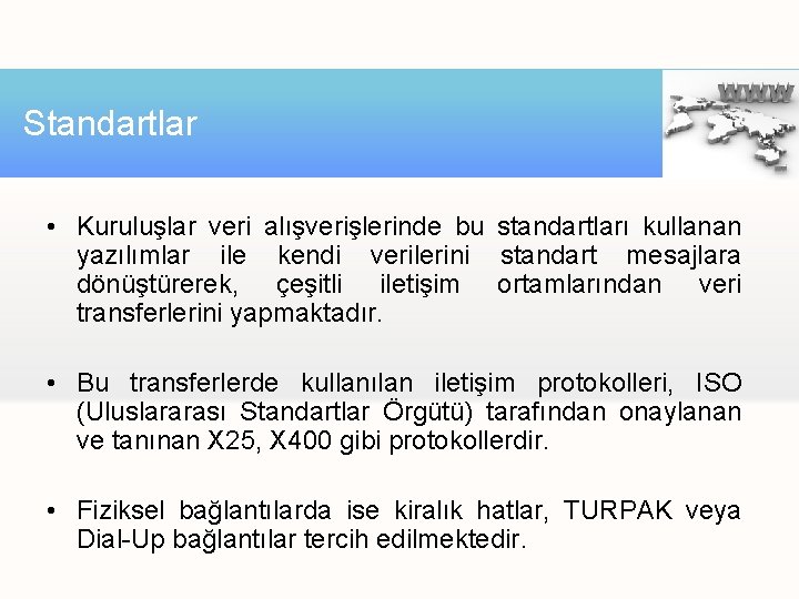 Standartlar • Kuruluşlar veri alışverişlerinde bu standartları kullanan yazılımlar ile kendi verilerini standart mesajlara Standartlar • Kuruluşlar veri alışverişlerinde bu standartları kullanan yazılımlar ile kendi verilerini standart mesajlara