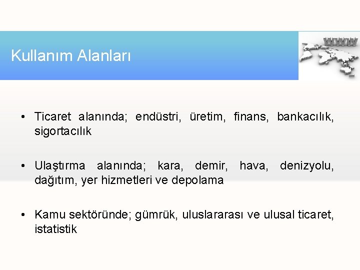 Kullanım Alanları • Ticaret alanında; endüstri, üretim, finans, bankacılık, sigortacılık • Ulaştırma alanında; kara, Kullanım Alanları • Ticaret alanında; endüstri, üretim, finans, bankacılık, sigortacılık • Ulaştırma alanında; kara,