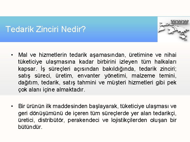Tedarik Zinciri Nedir? • Mal ve hizmetlerin tedarik aşamasından, üretimine ve nihai tüketiciye ulaşmasına Tedarik Zinciri Nedir? • Mal ve hizmetlerin tedarik aşamasından, üretimine ve nihai tüketiciye ulaşmasına