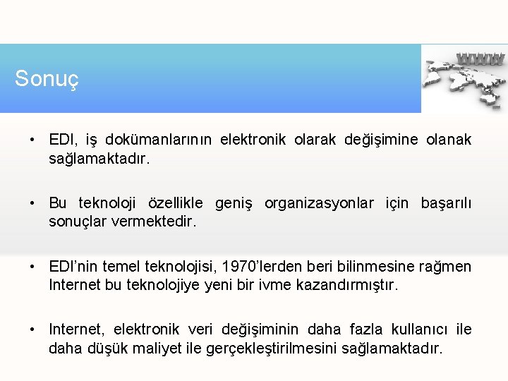 Sonuç • EDI, iş dokümanlarının elektronik olarak değişimine olanak sağlamaktadır. • Bu teknoloji özellikle Sonuç • EDI, iş dokümanlarının elektronik olarak değişimine olanak sağlamaktadır. • Bu teknoloji özellikle