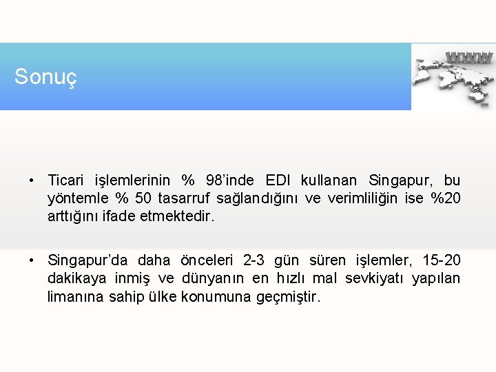 Sonuç • Ticari işlemlerinin % 98’inde EDI kullanan Singapur, bu yöntemle % 50 tasarruf Sonuç • Ticari işlemlerinin % 98’inde EDI kullanan Singapur, bu yöntemle % 50 tasarruf