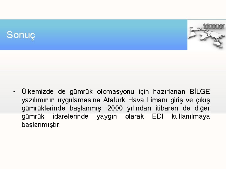 Sonuç • Ülkemizde de gümrük otomasyonu için hazırlanan BİLGE yazılımının uygulamasına Atatürk Hava Limanı Sonuç • Ülkemizde de gümrük otomasyonu için hazırlanan BİLGE yazılımının uygulamasına Atatürk Hava Limanı