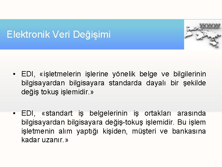 Elektronik Veri Değişimi • EDI, «işletmelerin işlerine yönelik belge ve bilgilerinin bilgisayardan bilgisayara standarda Elektronik Veri Değişimi • EDI, «işletmelerin işlerine yönelik belge ve bilgilerinin bilgisayardan bilgisayara standarda