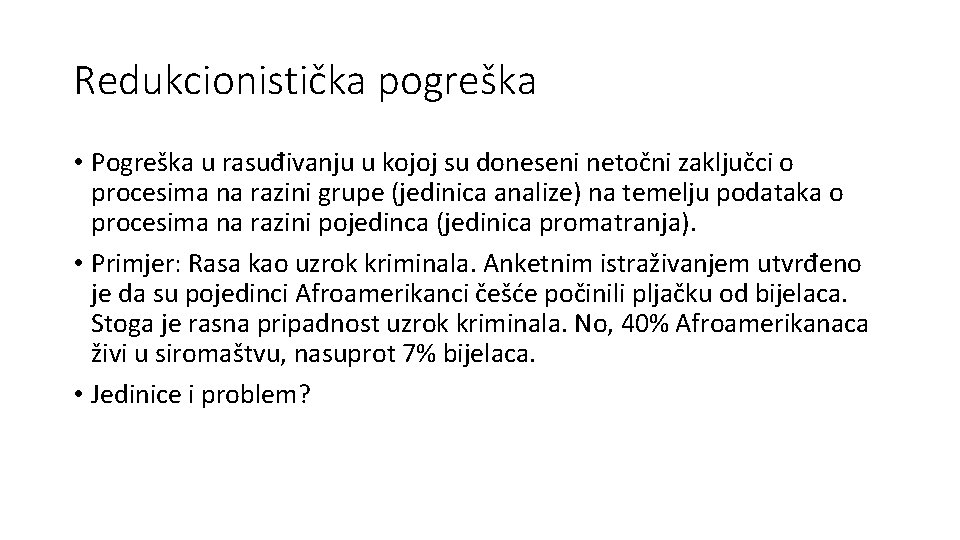 Redukcionistička pogreška • Pogreška u rasuđivanju u kojoj su doneseni netočni zaključci o procesima