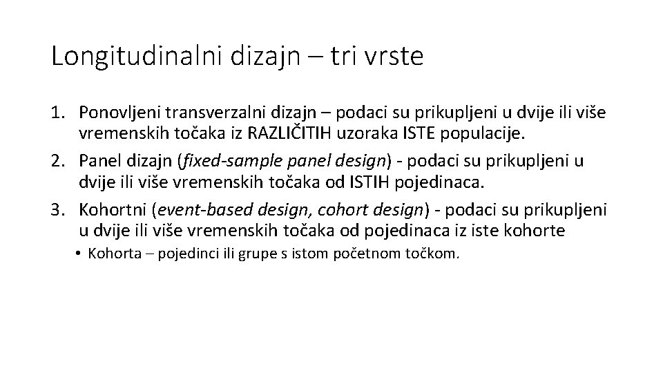 Longitudinalni dizajn – tri vrste 1. Ponovljeni transverzalni dizajn – podaci su prikupljeni u