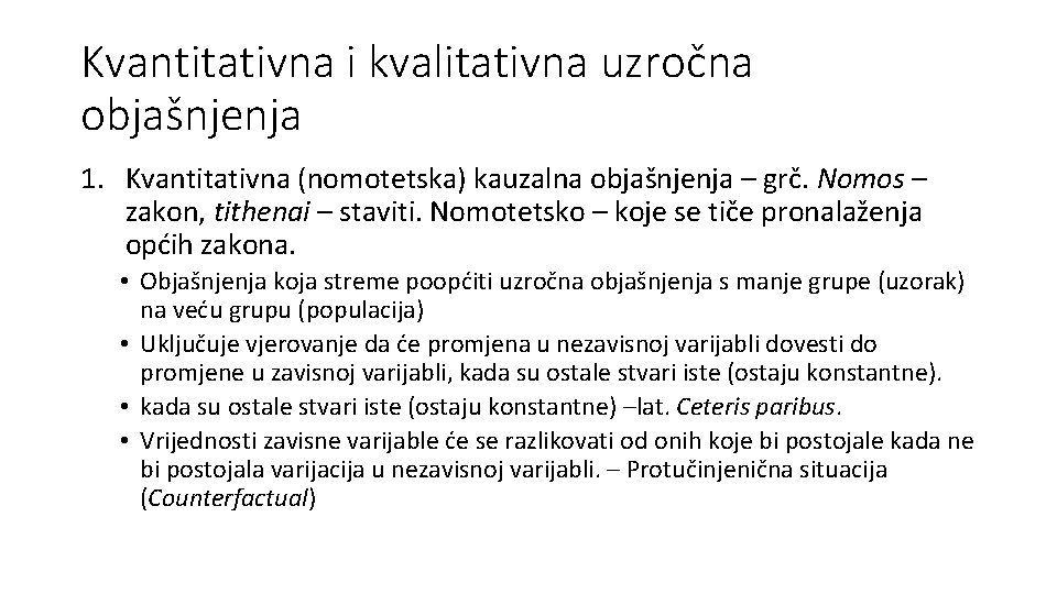 Kvantitativna i kvalitativna uzročna objašnjenja 1. Kvantitativna (nomotetska) kauzalna objašnjenja – grč. Nomos –