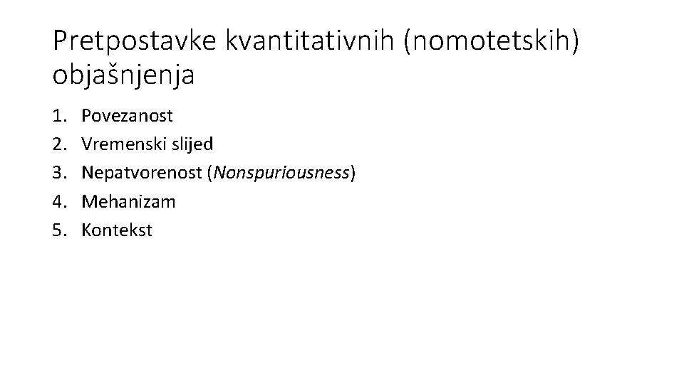 Pretpostavke kvantitativnih (nomotetskih) objašnjenja 1. 2. 3. 4. 5. Povezanost Vremenski slijed Nepatvorenost (Nonspuriousness)