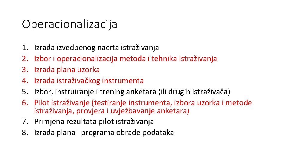 Operacionalizacija 1. 2. 3. 4. 5. 6. Izrada izvedbenog nacrta istraživanja Izbor i operacionalizacija