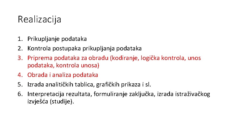 Realizacija 1. Prikupljanje podataka 2. Kontrola postupaka prikupljanja podataka 3. Priprema podataka za obradu