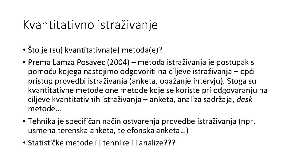 Kvantitativno istraživanje • Što je (su) kvantitativna(e) metoda(e)? • Prema Lamza Posavec (2004) –